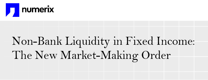 Non-Bank Liquidity in Fixed Income: The New Market-Making Order