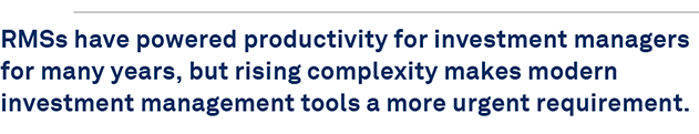 RMSs have powered productivity for investment managers for many years