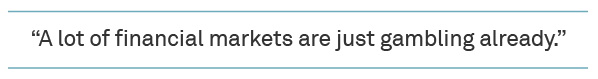 A lot of financial markets are just gambling already.