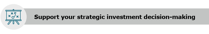 Support your strategic investment decision-making